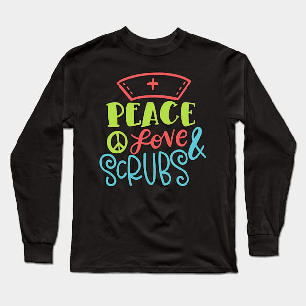 Peace Love & Scrubs Funny Gift For Nurses Long Sleeve T-Shirt by BadDesignCo